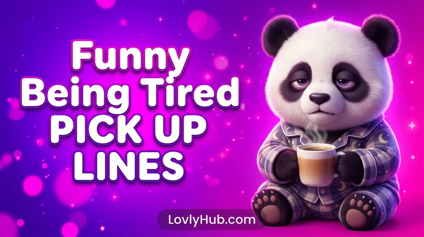 Funny Being Tired Pick Up Lines